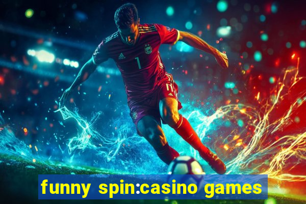 funny spin:casino games